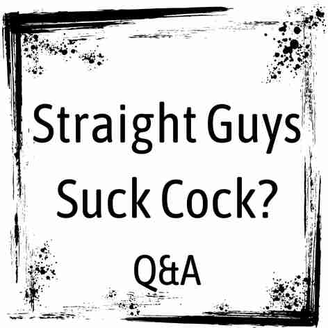 Do Straight Guys Suck Cock confessions xxx